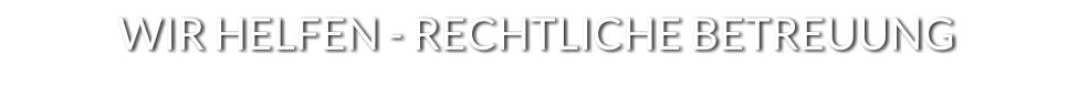 WIR HELFEN - RECHTLICHE BETREUUNG